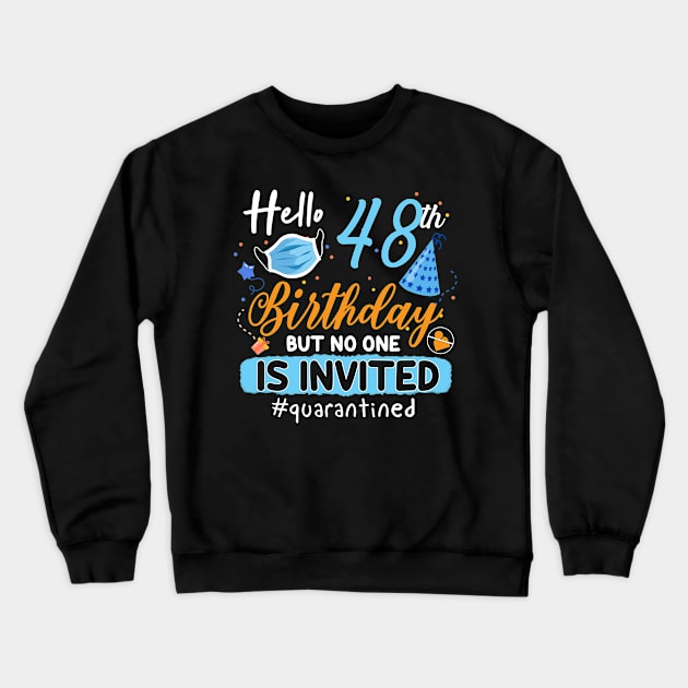 hello 48th Birthday but no one is invited shirt, 48th Birthday Shirt, Hello 48 T-Shirt, Friends Birthday Shirt, 48th Birthday Gift,quarantined birthday shirt , toddler social distancing birthday Crewneck Sweatshirt by Everything for your LOVE-Birthday